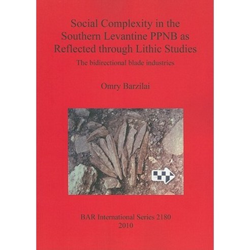 Social Complexity in the Southern Levantine PPNB as Reflected Through Lithic Studies Paperback, British Archaeological Association