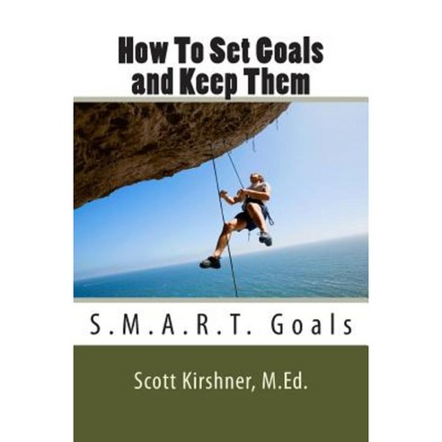 How to Set Goals and Keep Them Paperback, Createspace Independent Publishing Platform