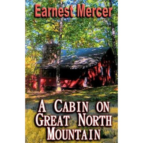 A Cabin on Great North Mountain Paperback, Createspace Independent Publishing Platform