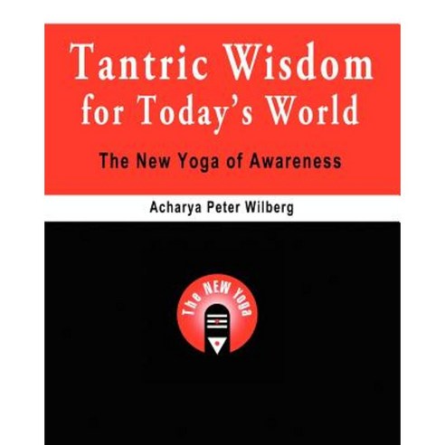 Tantric Wisdom for Today''s World: The New Yoga of Awareness Paperback, Createspace Independent Publishing Platform
