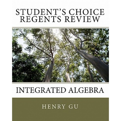 Student''s Choice Regents Review: Integrated Algebra Paperback, Createspace Independent Publishing Platform