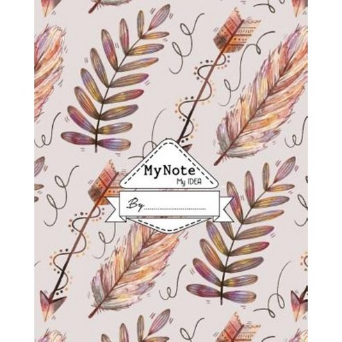 Notebook: My Note My Idea 8 X 10 110 Pages: Feathers-Arrows: (School ...