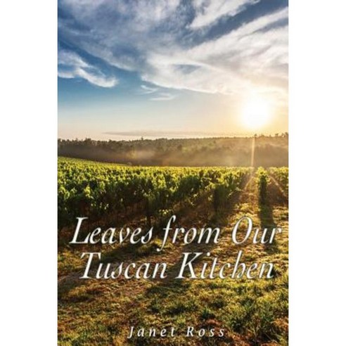 Leaves from Our Tuscan Kitchen: Or How to Cook Vegetables Paperback, Createspace Independent Publishing Platform