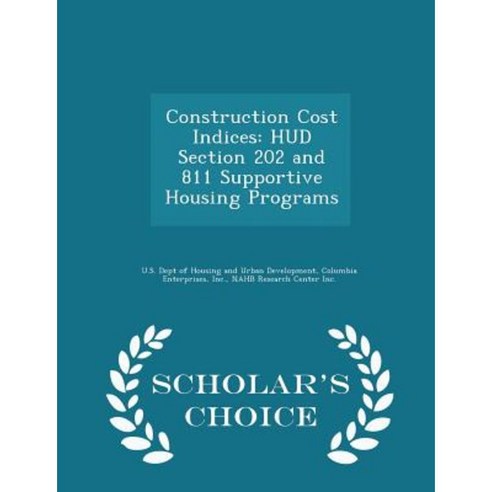 Construction Cost Indices: HUD Section 202 and 811 Supportive Housing Programs - Scholar''s Choice Edition Paperback