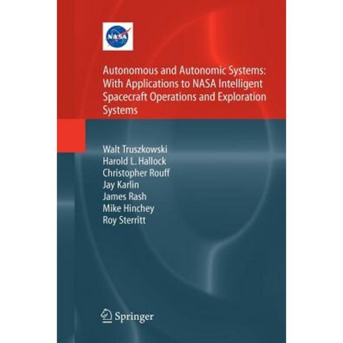 Autonomous and Autonomic Systems: With Applications to NASA Intelligent Spacecraft Operations and Exploration Systems Paperback, Springer