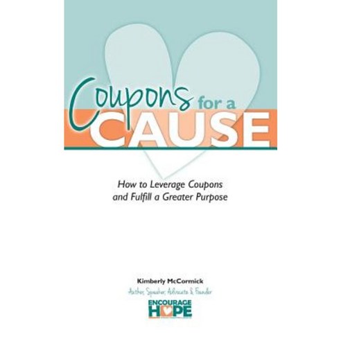 Coupons for a Cause: How to Leverage Coupons and Fulfill a Greater Purpose Paperback, Createspace Independent Publishing Platform