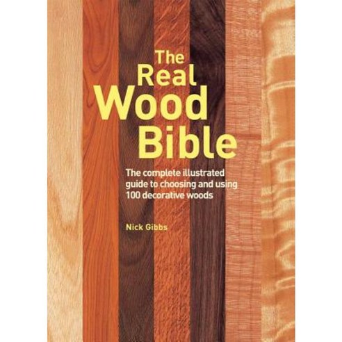The Real Wood Bible: The Complete Illustrated Guide to Choosing and Using 100 Decorative Woods Paperback, Firefly Books