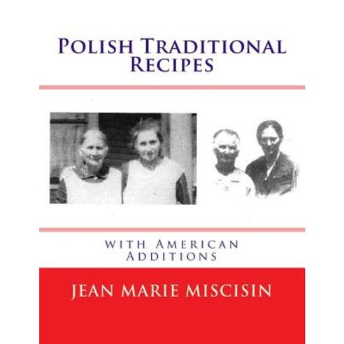 Polish Traditional Recipes: With American Additions Paperback, Createspace Independent Publishing Platform