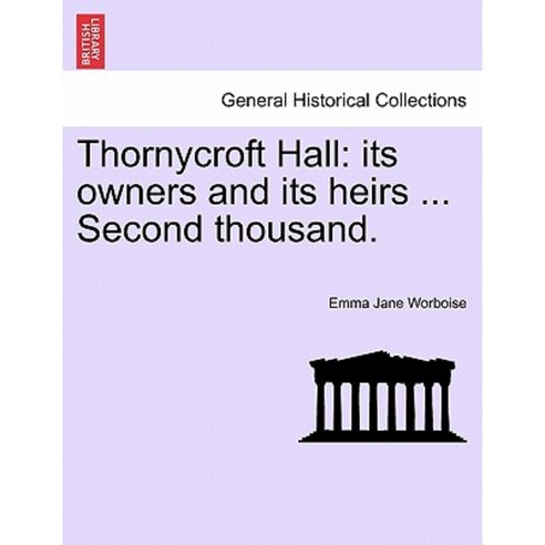Thornycroft Hall: Its Owners and Its Heirs ... Second Thousand. Paperback, British Library, Historical Print Editions
