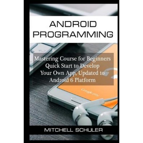 Android Programming: Mastering Course for Beginners Quick Start to ...