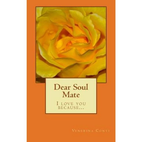 Dear Soul Mate: I Love You Because ... Paperback, Createspace Independent Publishing Platform