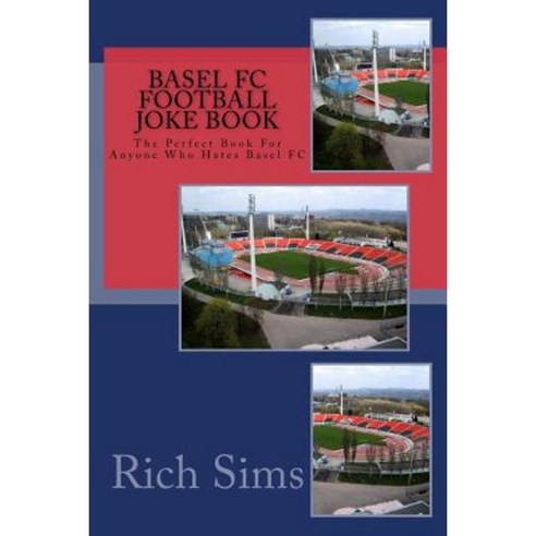 Basel FC Football Joke Book: The Perfect Book for Anyone Who Hates Basel FC Paperback, Createspace Independent Publishing Platform