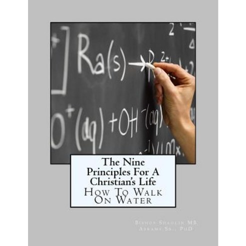 The Nine Principles for a Christian''s Life: How to Walk on Water Paperback, Createspace Independent Publishing Platform