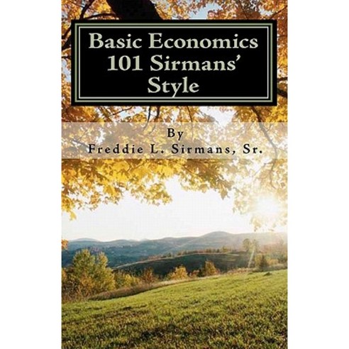 Basic Economics 101 Sirmans'' Style Paperback, Createspace Independent Publishing Platform