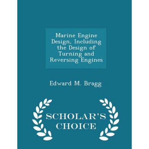 Marine Engine Design Including the Design of Turning and Reversing Engines - Scholar''s Choice Edition Paperback