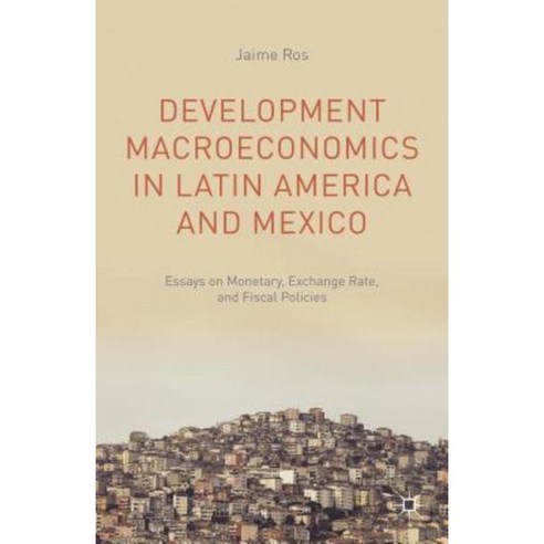Development Macroeconomics in Latin America and Mexico: Essays on Monetary Exchange Rate and Fiscal Policies Hardcover, Palgrave MacMillan
