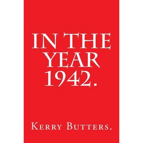 In the Year 1942. Paperback, Createspace Independent Publishing Platform