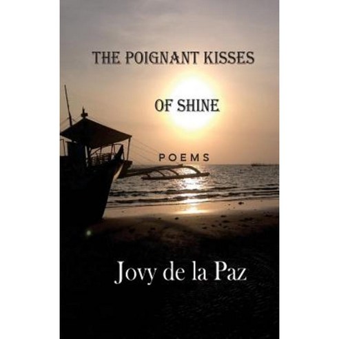 The Poignant Kisses of Shine: Poems Paperback, Createspace Independent Publishing Platform