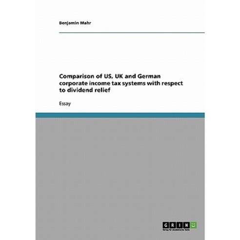 Comparison of Us UK and German Corporate Income Tax Systems with Respect to Dividend Relief Paperback, Grin Publishing