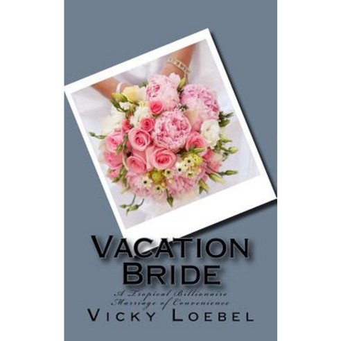 Vacation Bride: A Tropical Billionaire Marriage of Convenience Paperback, Createspace Independent Publishing Platform