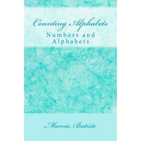 Counting Alphabets: Numbers and Alphabets Paperback, Createspace Independent Publishing Platform