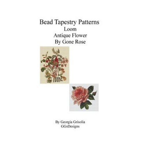 Bead Tapestry Patterns Loom Antique Flower by Gone Rose Paperback, Createspace Independent Publishing Platform