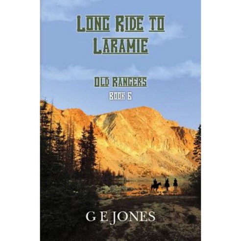 Long Ride to Laramie (Book 6): Old Rangers Paperback, Createspace Independent Publishing Platform