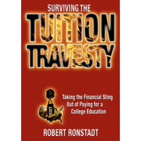 Surviving the Tuition Travesty: Taking the Financial Sting Out of Paying for a College Education Paperback, Booksurge Publishing