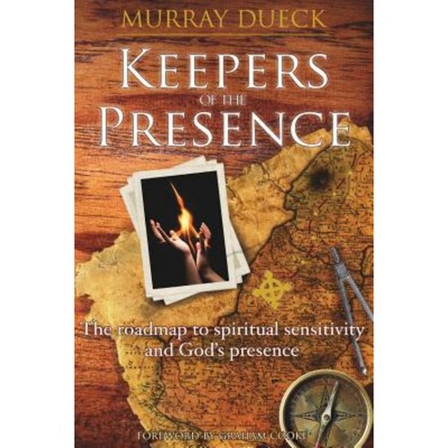 Keepers of the Presence: The Roadmap to Spiritual Sensitivity and God''s Presence Paperback, Createspace Independent Publishing Platform