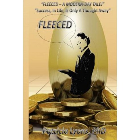 Fleeced - A Modern Day Tale !: "Success in Life Is Only a Thought Away" Paperback, Createspace Independent Publishing Platform