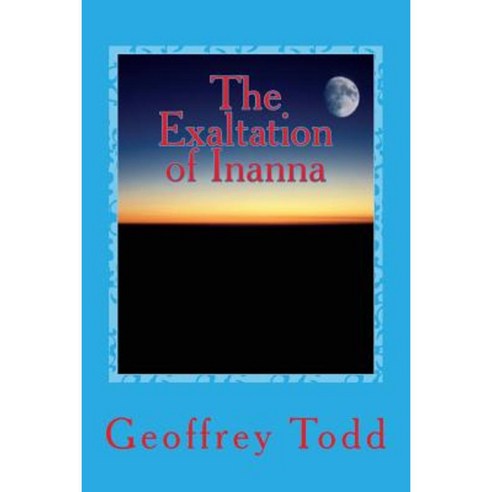 The Exaltation of Inanna: A Play in One Act Paperback, Createspace Independent Publishing Platform