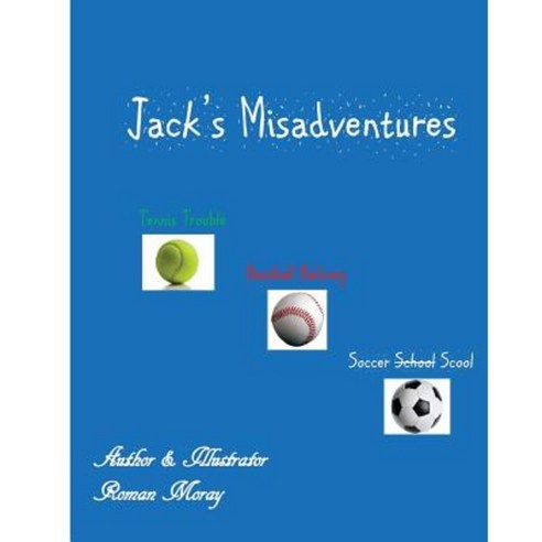 Jack''s Misadventures: Sports Trouble Paperback, Createspace Independent Publishing Platform