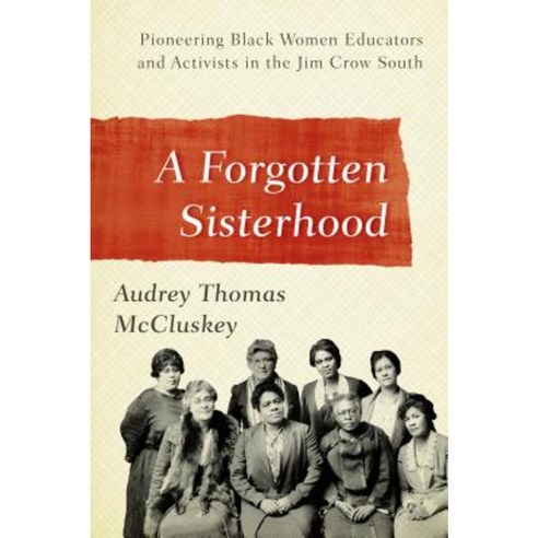 A Forgotten Sisterhood: Pioneering Black Women Educators and Activists in the Jim Crow South Paperback, Rowman & Littlefield Publishers