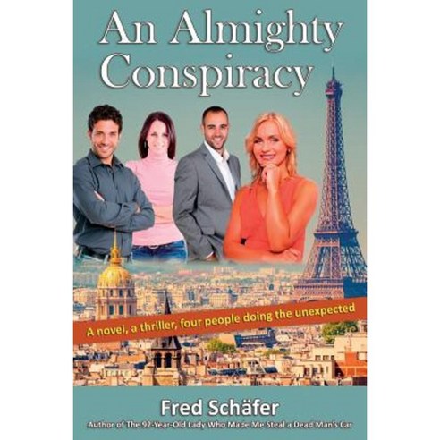An Almighty Conspiracy: A Novel a Thriller Four People Doing the Unexpected Paperback, Createspace Independent Publishing Platform