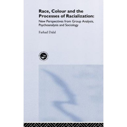 Race Colour and the Processes of Racialization: New Perspectives from Group Analysis Psychoanalysis and Sociology Hardcover, Brunner-Routledge