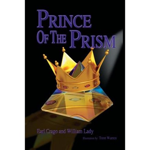 Prince of the Prism: Prince of the Prism Paperback, Createspace Independent Publishing Platform