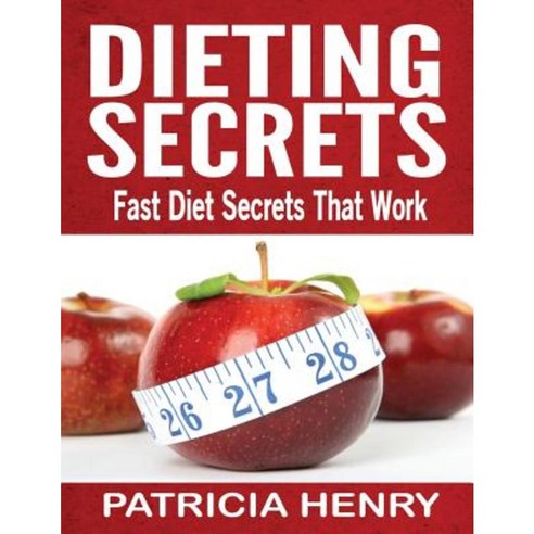 Dieting Secrets: Fast Diet Secrets That Work Paperback, Createspace Independent Publishing Platform