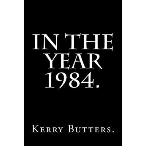 In the Year 1984. Paperback, Createspace Independent Publishing Platform