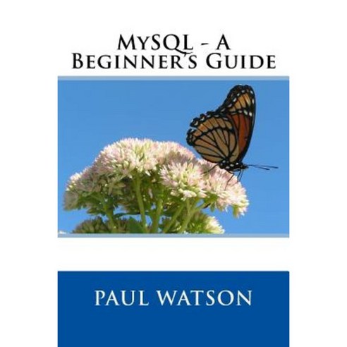 MySQL - A Beginner''s Guide Paperback, Createspace Independent Publishing Platform