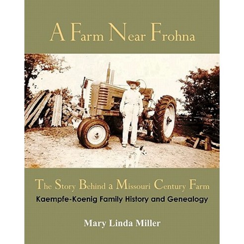 A Farm Near Frohna: The Story Behind a Missouri Century Farm Paperback, Createspace Independent Publishing Platform