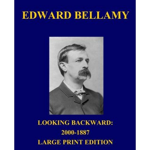 Looking Backward: 2000-1887 - Large Print Edition Paperback, Createspace Independent Publishing Platform