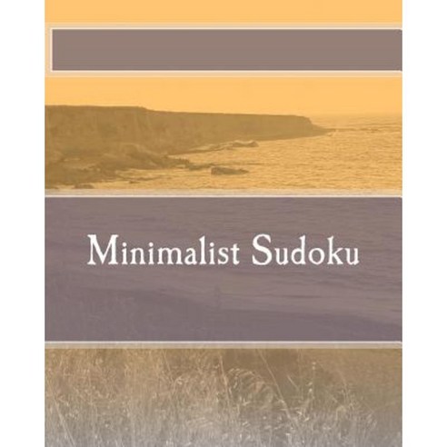 Minimalist Sudoku: Logical and Deductive Sudoku Puzzles Paperback, Createspace Independent Publishing Platform