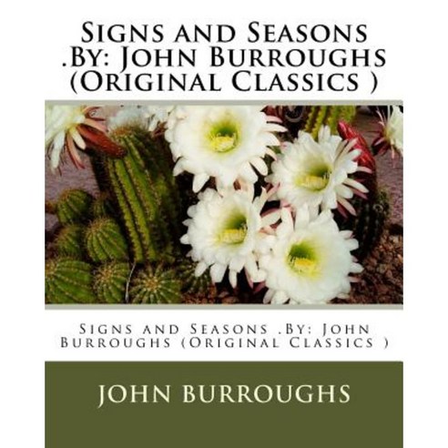 Signs and Seasons .by: John Burroughs (Original Classics ) Paperback, Createspace Independent Publishing Platform