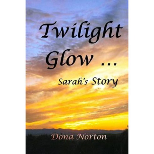 Twilight Glow: Sarah''s Story Paperback, Createspace Independent Publishing Platform