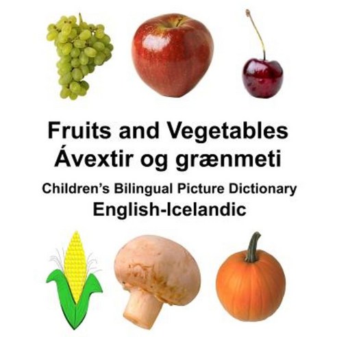 Icelandic Fruits and Vegetables/Avextir Og Graenmeti Children''s Bilingual Picture Dictionary Paperback, Createspace Independent Publishing Platform