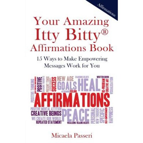 Your Amazing Itty Bitty Affirmations Book: 15 Ways to Make Empowering Messages Work for You Paperback, Suzy Prudden