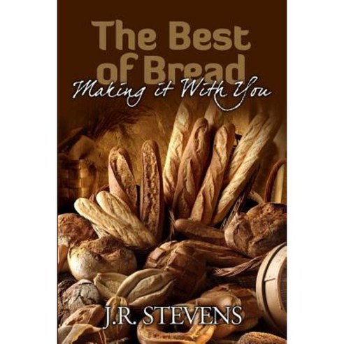 The Best of Bread: Making It with You! Paperback, Createspace Independent Publishing Platform