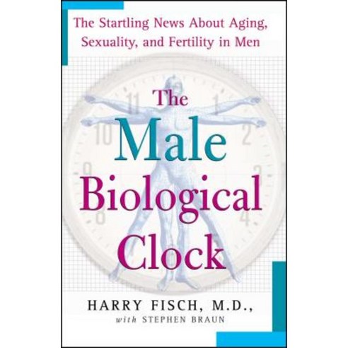 The Male Biological Clock: The Startling News about Aging Sexuality and Fertility in Men Paperback, Atria Books