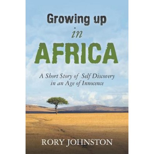 "Growing Up in Africa: A Short Story of Self Discovery in an Age of Innocence" Paperback, Createspace Independent Publishing Platform