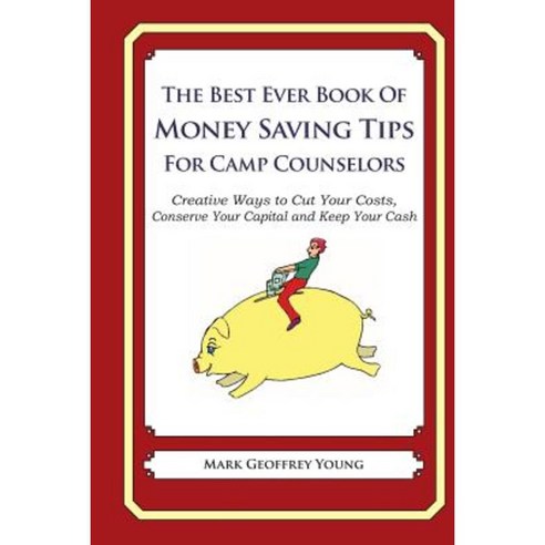 The Best Ever Book of Money Saving Tips for Camp Counselors Paperback, Createspace